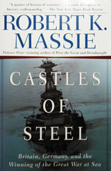 Robert K. Massie Castles of Steel: Britain, Germany, and the Winning of the Great War at Sea.